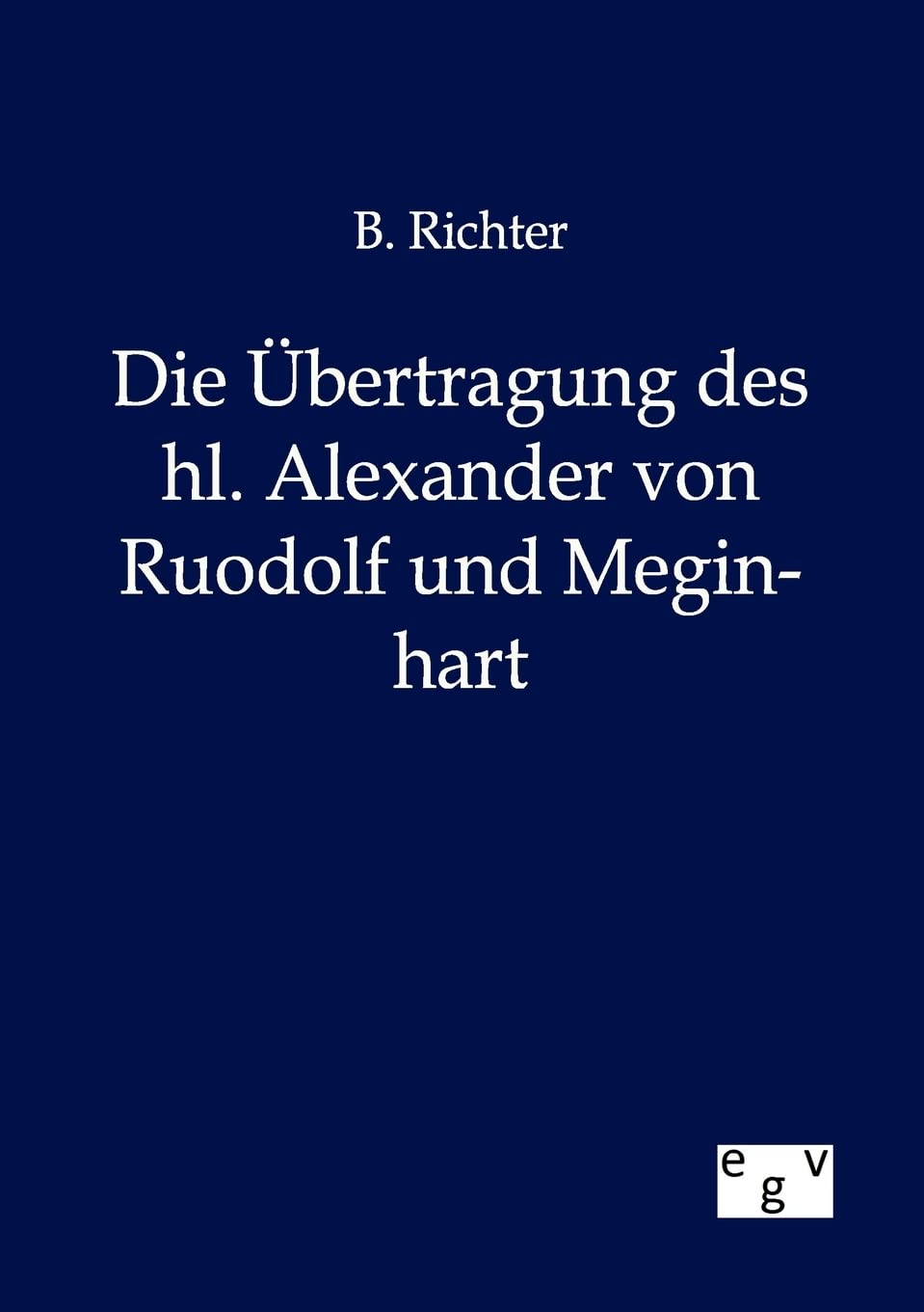 Die bertragung des hl. Alexander von Ruodolf und Meginhart (German Edition),Used