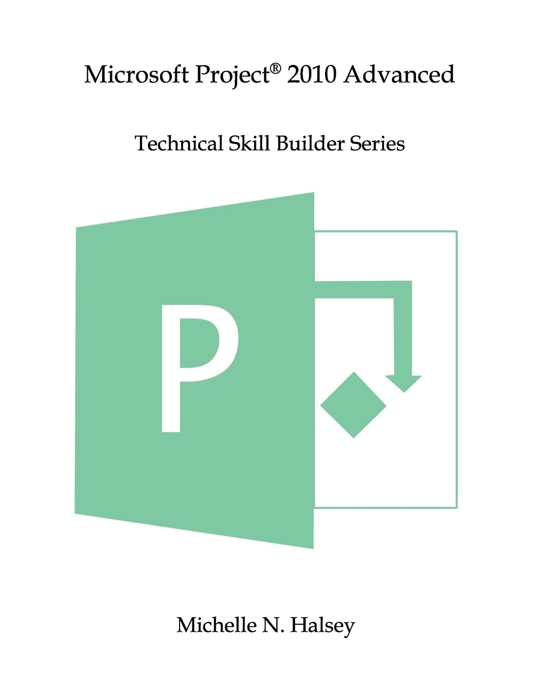 Microsoft Project 2010 Advanced (Technical Skill Builder Series),Used