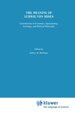 The Meaning of Ludwig von Mises: Contributions in Economics, Sociology, Epistemology, and Political Philosophy,Used