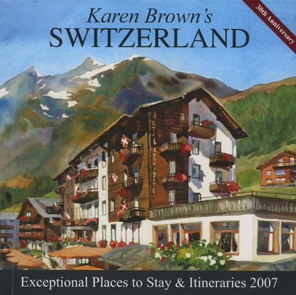Karen Brown's Switzerland, 2007: Exceptional Places to Stay & Itineraries (KAREN BROWN'S SWITZERLAND CHARMING INNS & ITINERARIES,Used