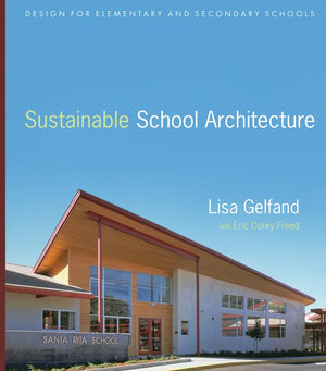 Sustainable School Architecture: Design For Elementary And Secondary Schools,New