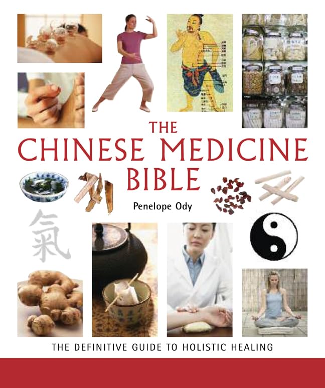 The Chinese Medicine Bible: The Definitive Guide To Holistic Healing (Mind Body Spirit Bibles)