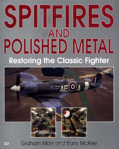 Spitfires and Polished Metal: Restoring the Classic Fighter,Used