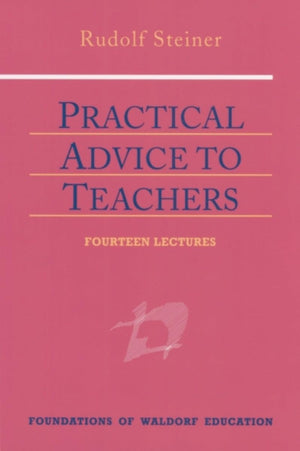 Practical Advice to Teachers: (CW 294) (Foundations of Waldorf Education, 2),Used