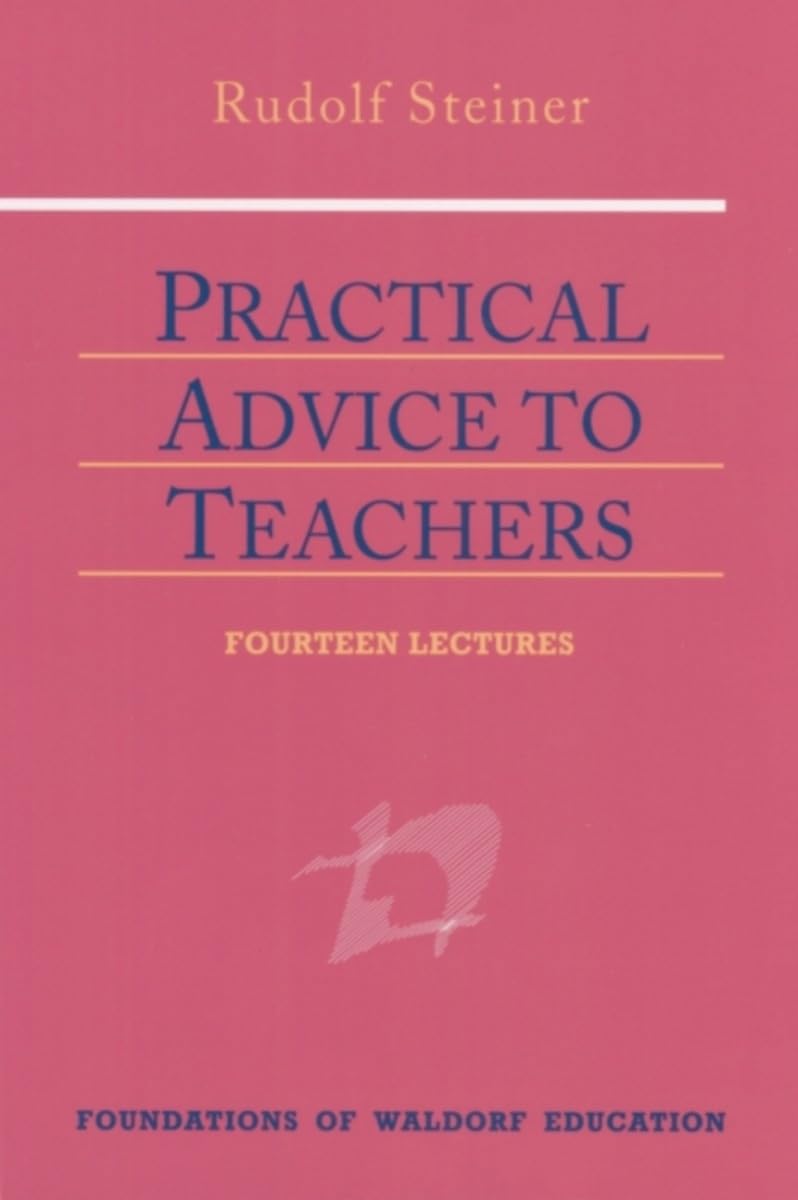 Practical Advice to Teachers: (CW 294) (Foundations of Waldorf Education, 2),Used