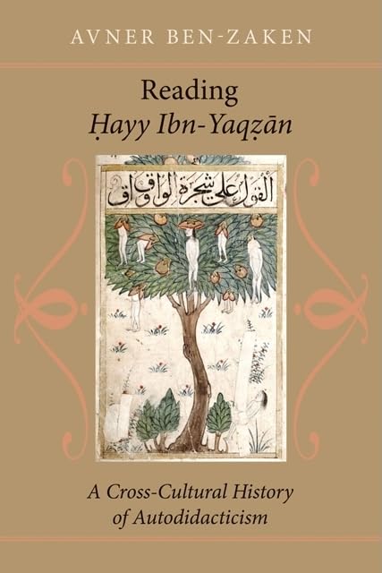 Reading Hayy Ibnyaqzan: A Crosscultural History Of Autodidacticism,New