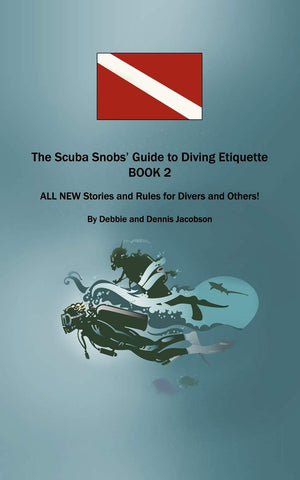 The Scuba Snobs' Guide to Diving Etiquette Book 2: All New Stories and Rules for Divers and Others!,Used