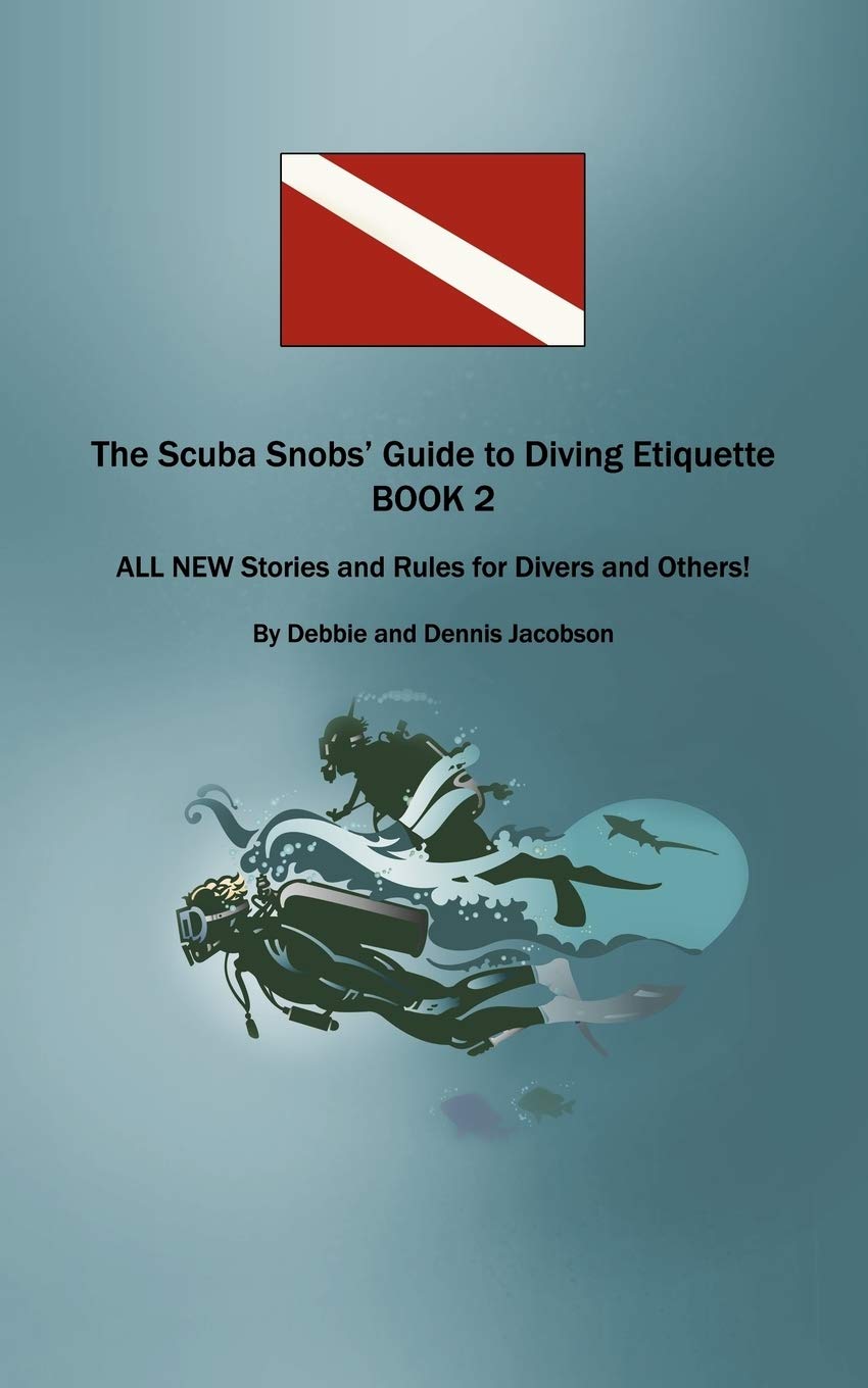 The Scuba Snobs' Guide to Diving Etiquette Book 2: All New Stories and Rules for Divers and Others!,Used