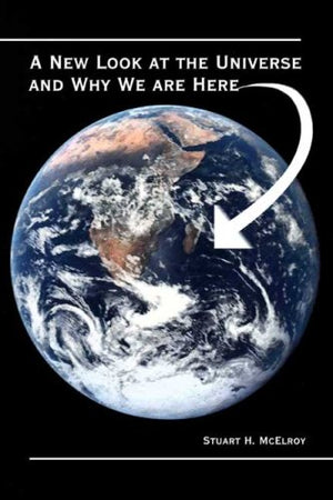 A New Look At The Universe And Why We Are Here,Used