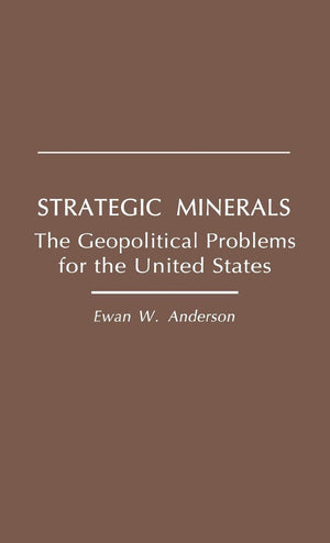 Strategic Minerals: The Geopolitical Problems for the United States,New