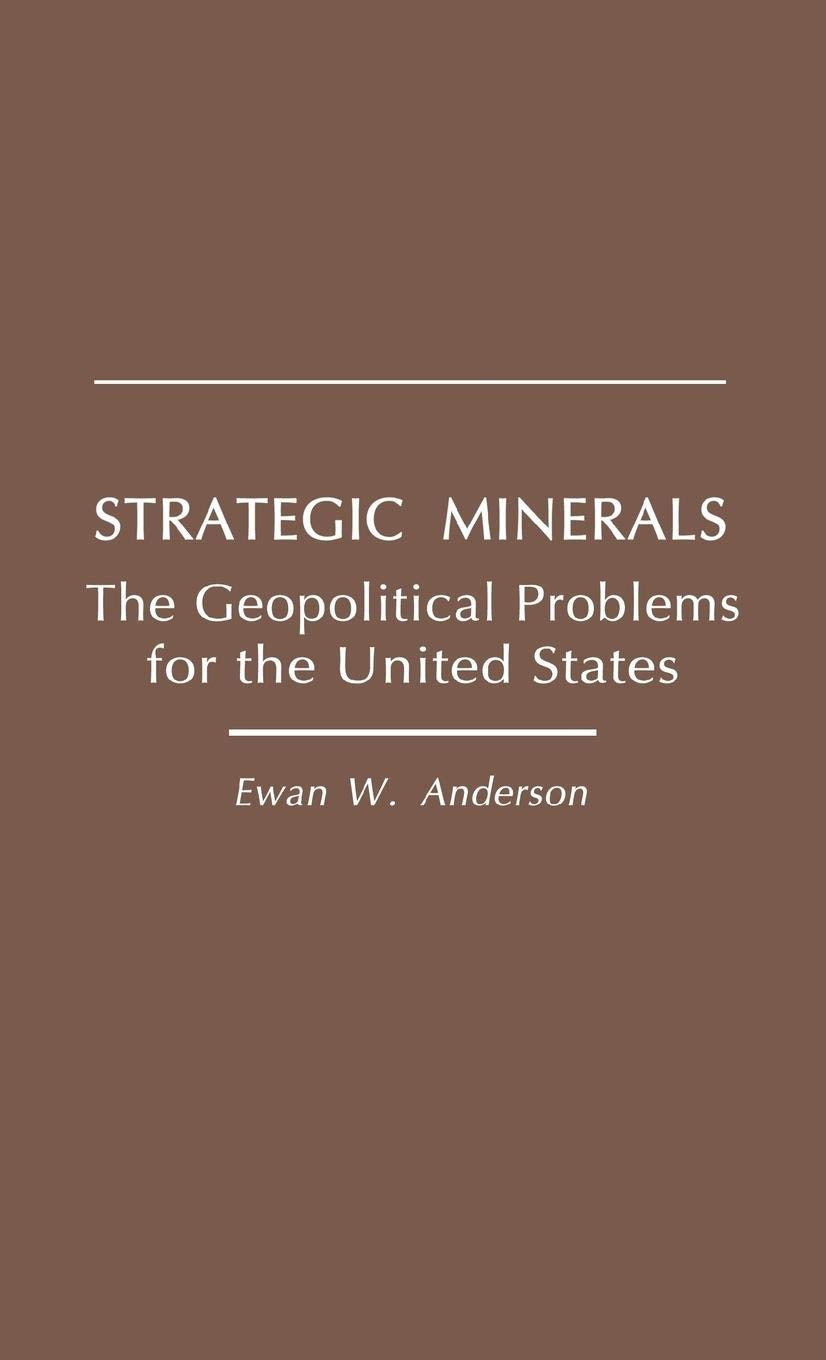 Strategic Minerals: The Geopolitical Problems for the United States,New