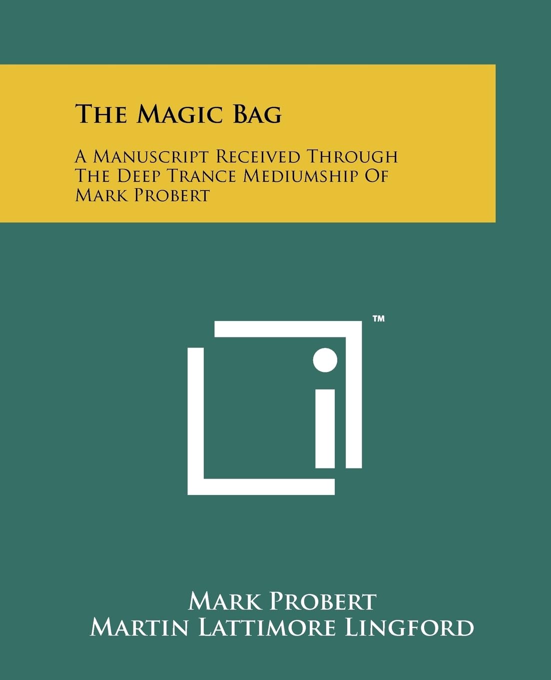 The Magic Bag: A Manuscript Received Through The Deep Trance Mediumship Of Mark Probert,New