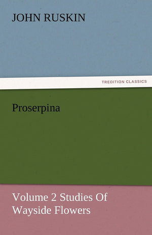 Proserpina, Volume 2 Studies of Wayside Flowers,Used