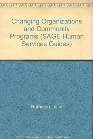 Changing Organizations and Community Programs (SAGE Human Services Guides),Used