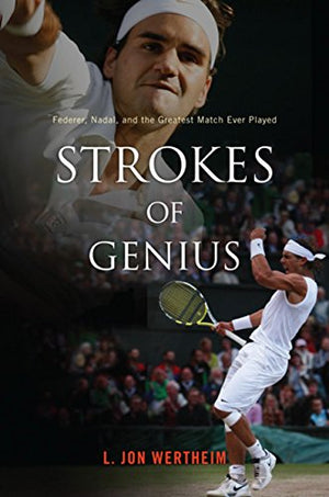 Strokes Of Genius: Federer, Nadal, And The Greatest Match Ever Played