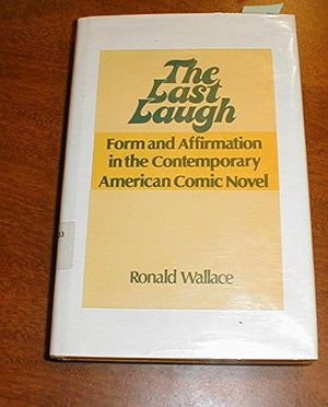 The Last Laugh: Form and Affirmation in the Contemporary American Comic Novel,Used