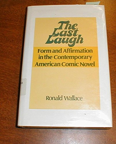 The Last Laugh: Form and Affirmation in the Contemporary American Comic Novel,Used