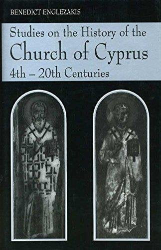 Studies On The History Of The Church Of Cyprus, 4Th20Th Centuries