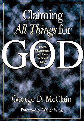 Claiming All Things for God: Prayer, Discernment, and Ritual for Social Change,Used