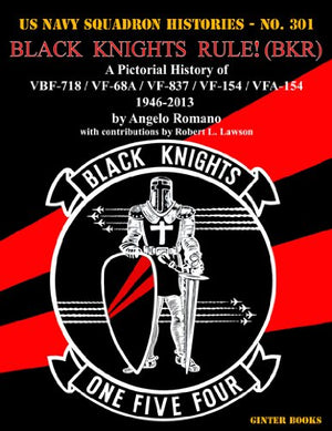 Black Knights Rule! (BKR): A Pictorial History of VBF718 / VF68A / VF837 / VF154 / VFA154  19462013 (Us Navy Squadron His,Used