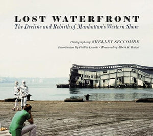 Lost Waterfront: The Decline and Rebirth of Manhattan's Western Shore,Used