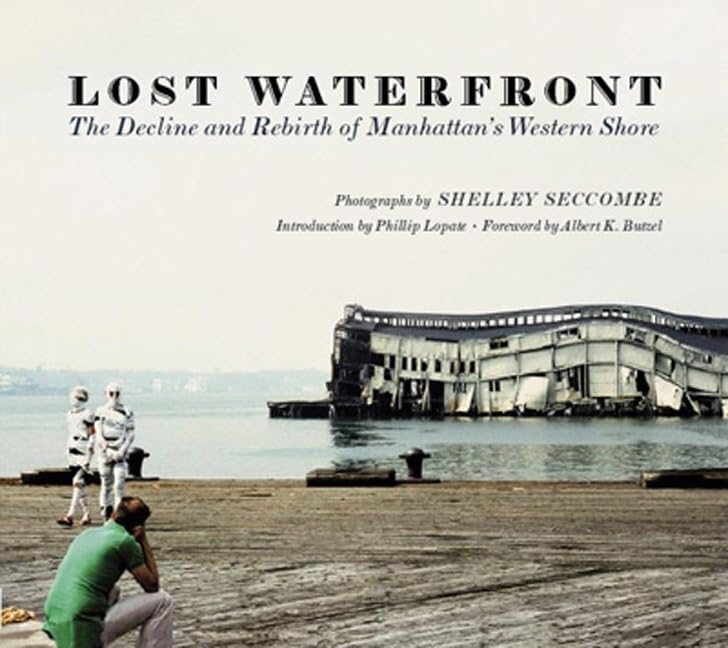 Lost Waterfront: The Decline and Rebirth of Manhattan's Western Shore,Used