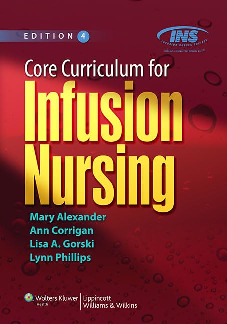 Core Curriculum for Infusion Nursing: An Official Publication of the Infusion Nurses Society,New