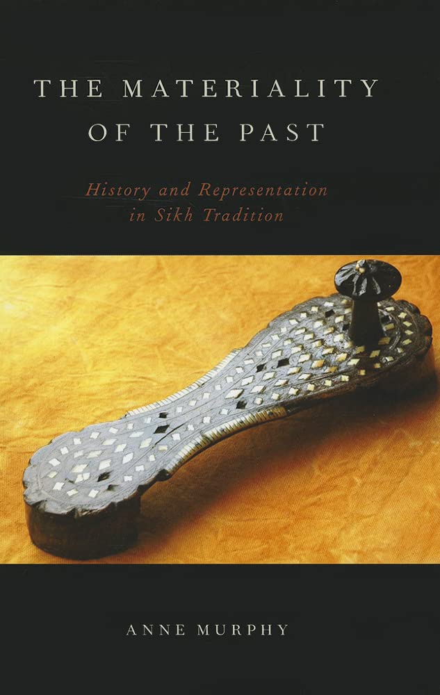 The Materiality of the Past: History and Representation in Sikh Tradition,Used