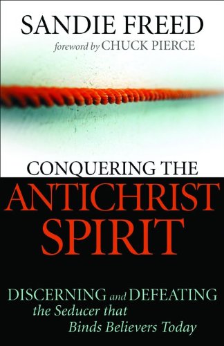 Conquering the Antichrist Spirit: Discerning and Defeating the Seducer That Binds Believers Today,Used