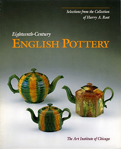 EighteenthCentury English Pottery: Selections From the Collection of Harry A. Root,Used