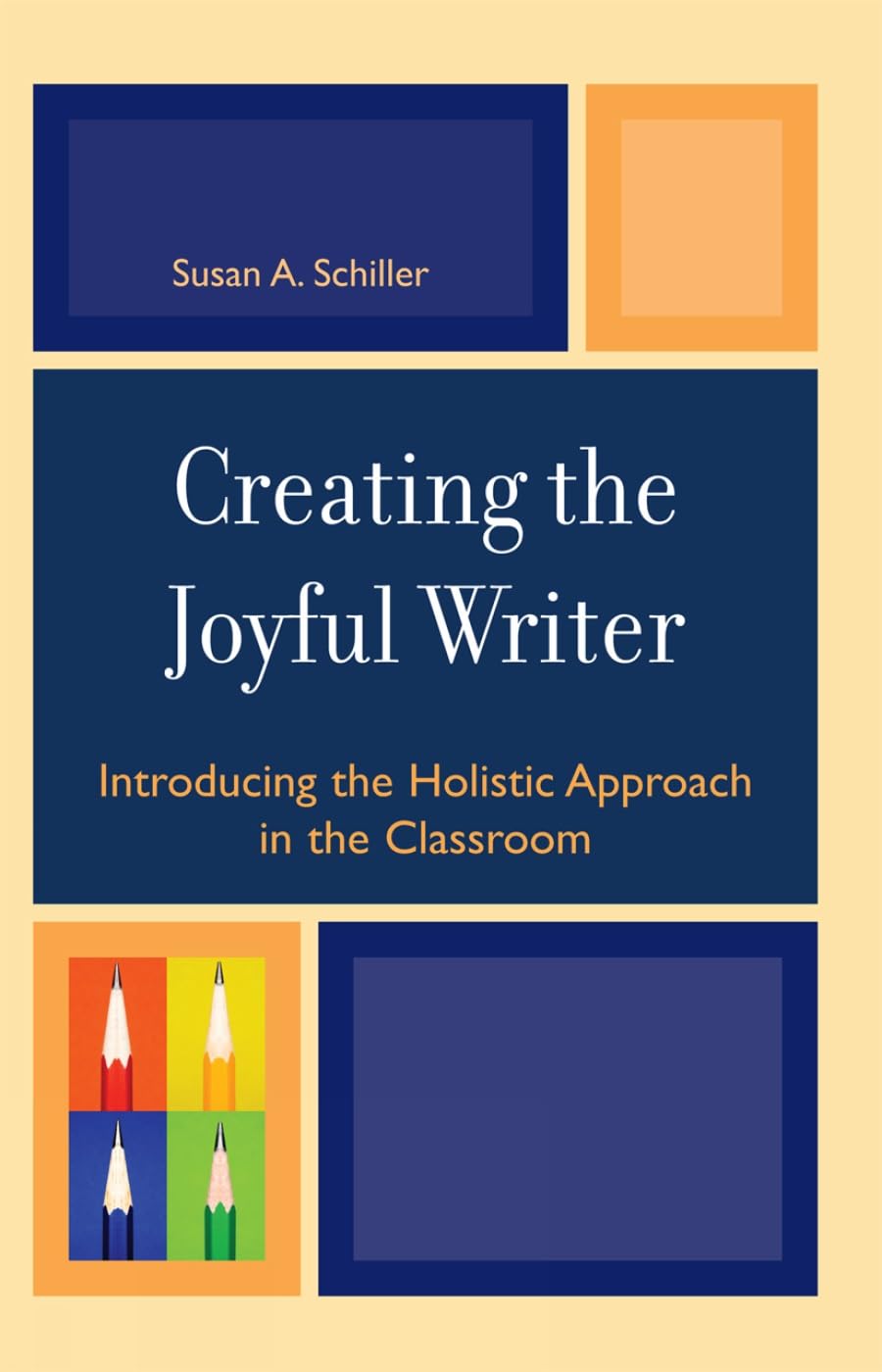 Creating the Joyful Writer: Introducing the Holistic Approach in the Classroom,Used