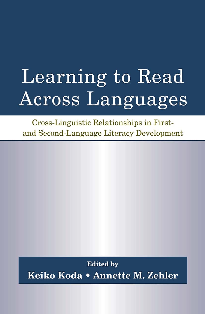 Learning To Read Across Languages: Crosslinguistic Relationships In First And Secondlanguage Literacy Development