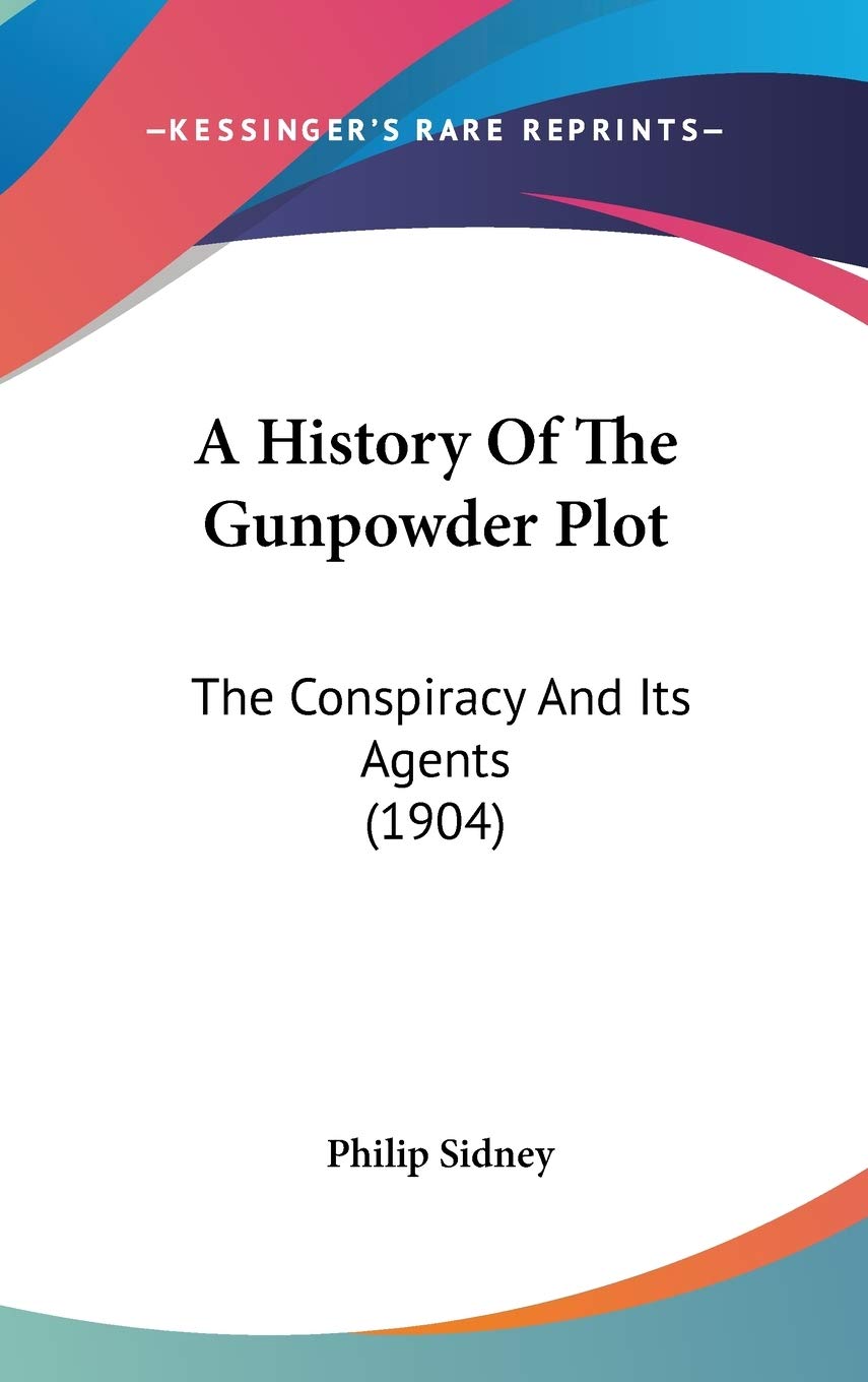 A History Of The Gunpowder Plot: The Conspiracy And Its Agents (1904),New