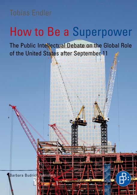 How to Be a Superpower: The Public Intellectual Debate on the Global Role of the United States after September 11,Used
