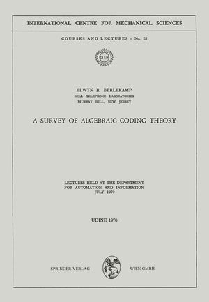 A Survey Of Algebraic Coding Theory: Lectures Held At The Department Of Automation And Information, July 1970 (Cism Internationa,Used