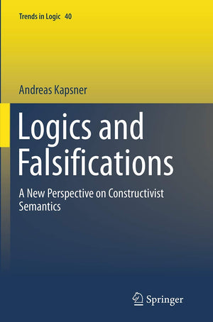 Logics and Falsifications: A New Perspective on Constructivist Semantics (Trends in Logic, 40),Used