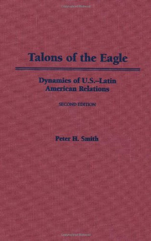 Talons of the Eagle: Dynamics of U.S.Latin American Relations,Used