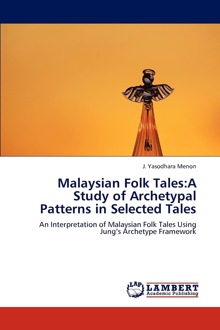 Malaysian Folk Tales:A Study of Archetypal Patterns in Selected Tales: An Interpretation of Malaysian Folk Tales Using Jungs Arc,Used