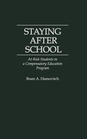 Staying After School: Atrisk Students In A Compensatory Education Program (Music Reference Collection; 58)