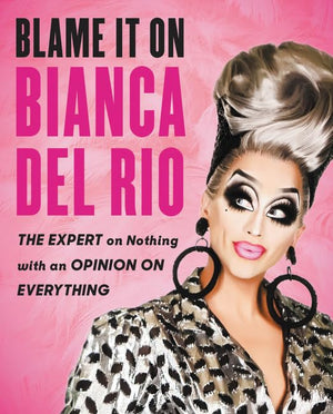 Blame It On Bianca Del Rio: The Expert On Nothing With An Opinion On Everything,Used