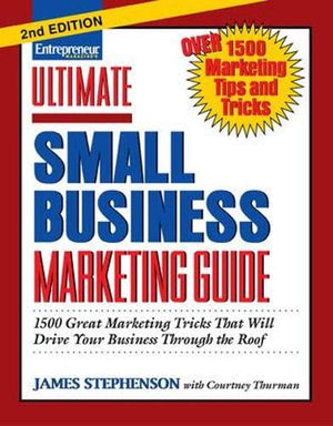 Ultimate Small Business Marketing Guide: 1500 Great Marketing Tricks That Will Drive Your Business Through the Roof,New
