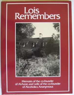 Lois Remembers: Memoirs of the CoFounder of AlAnon and Wife of the CoFounder of Alcoholics Anonymous,Used