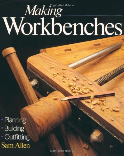 Making Workbenches: * Planning * Building * Outfitting,New