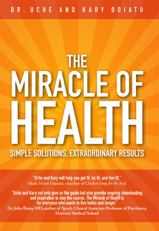 The Miracle Of Health: Simple Solutions, Extraordinary Results,New