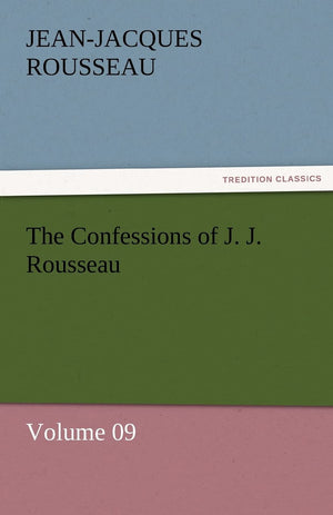 The Confessions of J. J. Rousseau  Volume 09,Used