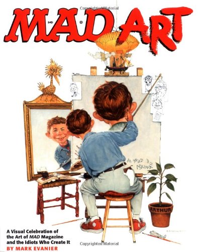 Mad Art : A Visual Celebration Of The Art Of Mad Magazine And The Idiots Who Create It,Used