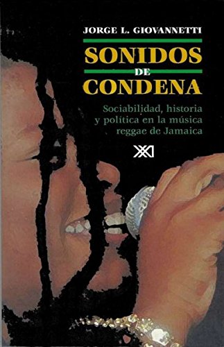 Sonidos De Condena: Sociablididad, Historia Y Poltica En La Msica Reggae De Jamaica (Spanish Edition)