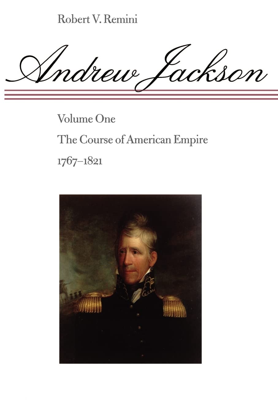 Andrew Jackson: The Course Of American Empire, 17671821. Vol. 1,New