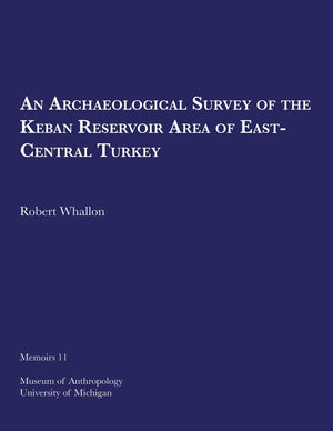 An Archaeological Survey of the Keban Reservoir Area of EastCentral Turkey (Volume 11) (Memoirs),Used