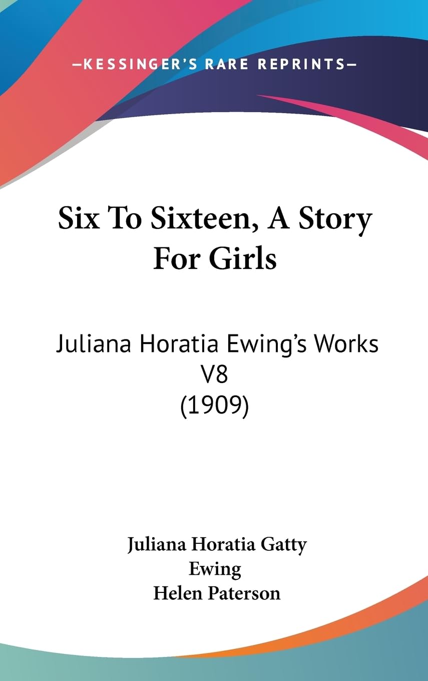 Six To Sixteen, A Story For Girls: Juliana Horatia Ewing'S Works V8 (1909),Used